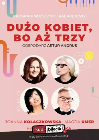 Katowice Wydarzenie Kabaret DUŻO KOBIET, BO AŻ TRZY - A. ANDRUS, J. KOŁACZKOWSKA, H. ŚLESZYŃSKA, M. UMER